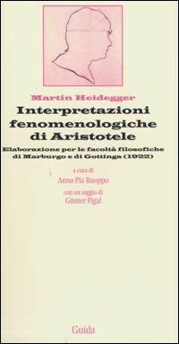Interpretazioni fenomenologiche di Aristotele. Elaborazione per le facoltà filosofiche di Marburgo e di Gottinga (1922) - Martin Heidegger - Libro Guida 2005, Segnavia | Libraccio.it