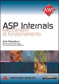 ASP internals. Meccanismi di funzionamento - Jon Flanders - Libro Pearson 2001, Professionale. Programmazione | Libraccio.it