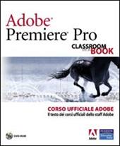 Adobe Premiere Pro. Classroom book. Corso ufficiale Adobe. Con DVD-ROM