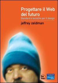Progettare il Web del futuro. Standard e tecniche per il design - Jeffrey Zeldman - Libro Pearson 2003, Professionale | Libraccio.it