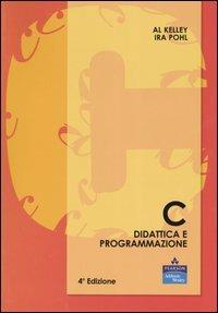 C. Didattica e programmazione - Al Kelley, Ira Pohl - Libro Pearson 2004, Accademica | Libraccio.it