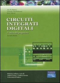 Circuiti integrati digitali. L'ottica del progettista - Jan M. Rabaey, Anantha Chandrakasan, Bora Nikolic - Libro Pearson 2005, Accademica | Libraccio.it