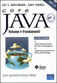 Core Java 2. Vol. 1: Fondamenti - Cay S. Horstmann, Gary Cornell - Libro Pearson 2005, Professionale | Libraccio.it