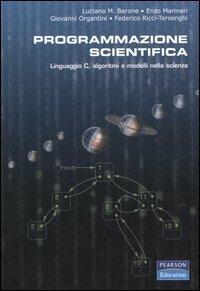 Programmazione scientifica. Linguaggio C, algoritmi e modelli nella scienza - Luciano M. Barone, Enzo Marinari, Giovanni Organtini - Libro Pearson 2006, Accademica | Libraccio.it