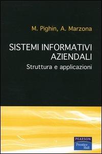 Sistemi informativi aziendali. Struttura e applicazioni - Maurizio Pighin, Anna Marzona - Libro Pearson 2005, Accademica | Libraccio.it
