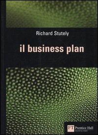 Il business plan - Richard Stutely - Libro Pearson 2005, FT. Prentice Hall | Libraccio.it