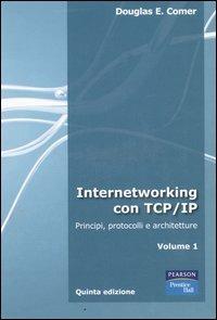Internetworking con TCP/IP. Vol. 1: Principi, protocolli e architetture - Douglas E. Comer - Libro Pearson 2006 | Libraccio.it