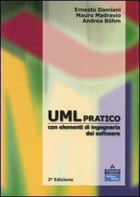 UML pratico con elementi di ingegneria del software - Ernesto Damiani, Mauro Madravio, Andrea Böhm - Libro Pearson 2007 | Libraccio.it