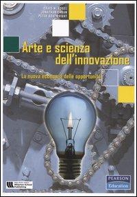 Arte e scienza dell'innovazione. La nuova economia delle opportunità - Craig M. Vogel, Johnatan Cagan, Peter Boatwright - Libro Pearson 2006 | Libraccio.it