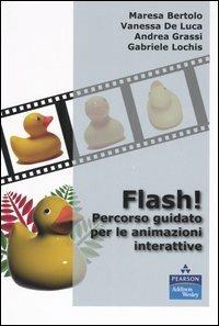 Flash! Percorso giudato per le animazioni interattive - V.DE LUCA, A.GRASSI - Libro Pearson 2006 | Libraccio.it