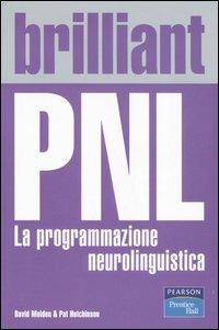 Brilliant PNL. La programmazione neurolinguistica - David Molden, Pat Hutchinson - Libro Pearson 2006 | Libraccio.it