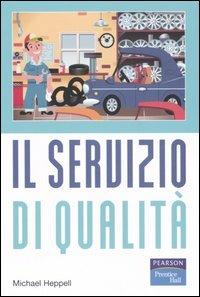 Il servizio di qualità - Michael Heppell - Libro Pearson 2006 | Libraccio.it