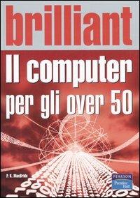 Il computer per gli over 50 - P. K. MacBride - Libro Pearson 2006, Brilliant | Libraccio.it