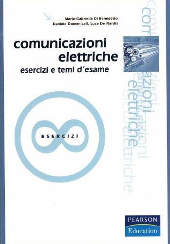 Comunicazioni elettriche. Esercizi e temi d'esame - M. Gabriella Di Benedetto, Daniele Domenicali, Luca De Nardis - Libro Pearson 2007, Accademica | Libraccio.it