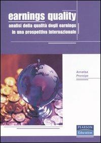 Earnings quality. Analisi della qualità degli earnings in una prospettiva internazionale - Annalisa Prencipe - Libro Pearson 2006 | Libraccio.it