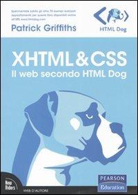 XHTML & CSS. Il web secondo HTML Dog - Patrick Griffiths - Libro Pearson 2007, Web d'autore | Libraccio.it