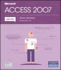 Microsoft Access 2007 - Steve Johnson - Libro Pearson 2007, Ask me | Libraccio.it