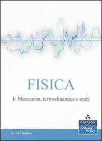 Fisica. Vol. 1: Meccanica, termodinamica e onde - Richard Wolfson - Libro Pearson 2008, Addison Wesley | Libraccio.it