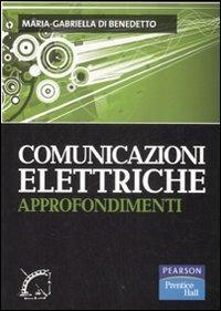 Comunicazioni elettriche. Approfondimenti - M. Gabriella Di Benedetto - Libro Pearson 2008, Prentice Hall | Libraccio.it