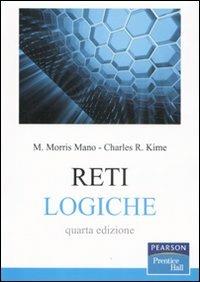 Reti logiche - Mano M. Morris, Charles R. Kime - Libro Pearson 2008, Prentice Hall | Libraccio.it