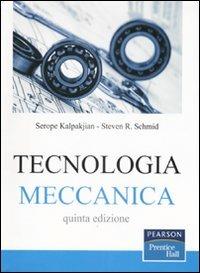 Tecnologia meccanica - Serope Kalpakjian, Steven R. Schmid - Libro Pearson 2008, Prentice Hall | Libraccio.it