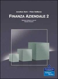 Finanza aziendale. Vol. 2: Teoria e pratica della finanza moderna - Jonathan Berk, Peter De Marzo - Libro Pearson 2008, Addison Wesley | Libraccio.it