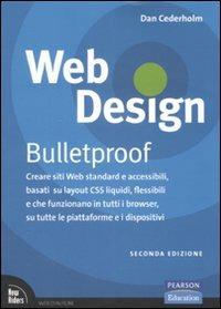 Web design. Bulletproof. Creare siti web standard e accessibili, basati su layout CSS liquidi, flessibili e che funzionano in tutti i browser... - Dan Cederholm - Libro Pearson 2008, Web d'autore | Libraccio.it