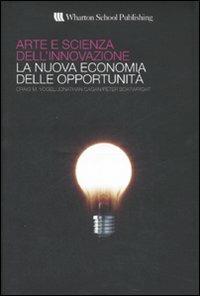 Arte e scienza dell'innovazione. La nuova economia delle opportunità - Craig M. Vogel, Johnatan Cagan, Peter Boatwright - Libro Pearson 2008 | Libraccio.it