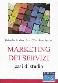 Marketing dei servizi. Casi di studio - Jochen Wirtz, Laura Iacovone, Christopher Lovelock - Libro Pearson 2008, Prentice Hall | Libraccio.it