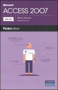 Microsoft Access 2007 - Steve Johnson - Libro Pearson 2008, Ask me | Libraccio.it