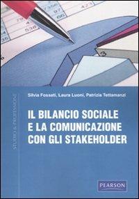Il bilancio sociale e la comunicazione con gli stakeholder - Patrizia Tettamanzi, Laura Luoni, Silvia Fossati - Libro Pearson 2009, Studio & professione | Libraccio.it