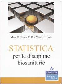 Statistica per le discipline biosanitarie - Marc M. Triola, Mario F. Triola - Libro Pearson 2009 | Libraccio.it