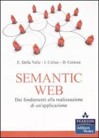 Semantic Web. Dai fondamenti alla realizzazione di un'applicazione - Emanuele Della Valle, Irene Celino, Dario Cerizza - Libro Pearson 2009, Addison Wesley | Libraccio.it