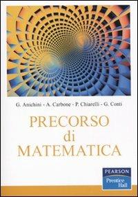 Precorso di matematica - Giuseppe Anichini, Giuseppe Conti, Antonio Carbone - Libro Pearson 2010 | Libraccio.it