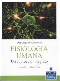 Fisiologia umana. Un approccio integrato - Dee U. Silverthorn - Libro Pearson 2010, Scienze | Libraccio.it