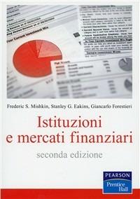 Istituzioni e mercati finanziari - Frederic S. Mishkin, Stanley G. Eakins, Giancarlo Forestieri - Libro Pearson 2010, Economia | Libraccio.it