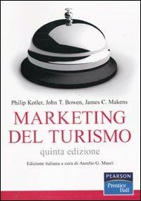 Marketing del turismo - Philip Kotler, John T. Bowen, James C. Makens - Libro Pearson 2010, Accademica | Libraccio.it