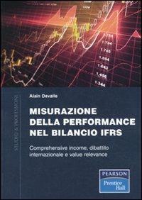 Misurazione delle performance nel bilancio IFRS. Comprehensive income. dibattito internazionale e value relevance - Alain Devalle - Libro Pearson 2010, Studio & professione | Libraccio.it