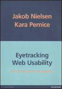 Eyetracking web usability. Siti che catturano lo sguardo - Jakob Nielsen, Kara Pernice - Libro Pearson 2011, Informatica | Libraccio.it