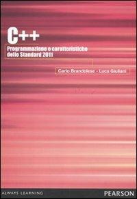 C++ 2011. Programmazione e caratteristiche dello Standard 2011 - Carlo Brandolese, Luca Giuliani - Libro Pearson 2011, Informatica | Libraccio.it