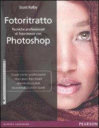 Fotoritratto. Tecniche professionali di fotoritocco con Photoshop - Scott Kelby - Libro Pearson 2011 | Libraccio.it