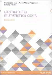 Laboratorio di statistica con R. Eserciziario - Anna M. Paganoni, Francesca Ieva, Valeria Vitelli - Libro Pearson 2012, Statistica | Libraccio.it