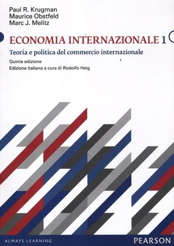 Economia internazionale. Vol. 1: Teoria e politica del commercio internazionale - Paul R. Krugman, Maurice Obstfeld, Marc Melitz - Libro Pearson 2012, Economia | Libraccio.it