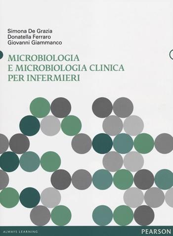 Microbiologia e microbiologia clinica per infermieri - Simona De Grazia, Donatella Ferraro, Giovanni Giammanco - Libro Pearson 2012, Scienze | Libraccio.it