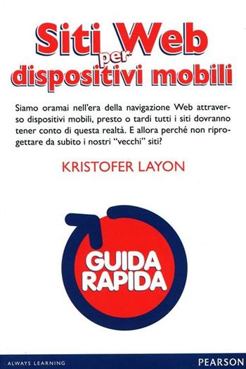 Siti web per dispositivi mobili - Kristofer Layon - Libro Pearson 2012, Guide rapide | Libraccio.it