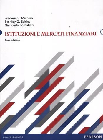 Istituzioni e mercati finanziari - Frederic S. Mishkin, Stanley G. Eakins - Libro Pearson 2012, Economia | Libraccio.it