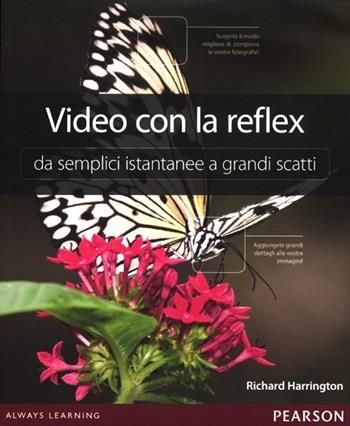 Video con la reflex. Da semplici istantanee a grandi scatti - Richard Harrington - Libro Pearson 2012 | Libraccio.it