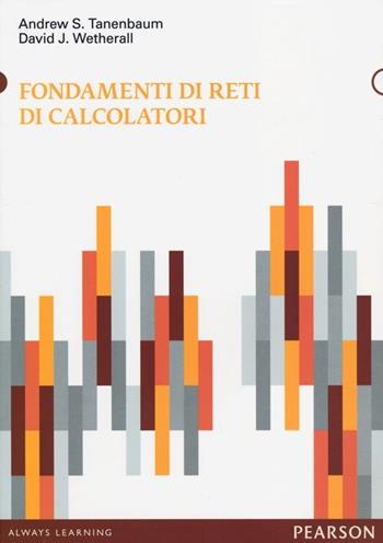 Fondamenti di reti di calcolatori - Andrew S. Tanenbaum, David J. Wetherall - Libro Pearson 2013, Informatica | Libraccio.it