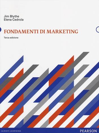 Fondamenti di marketing - Jim Blythe, Elena Cedrola - Libro Pearson 2013, Economia | Libraccio.it