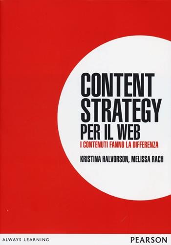 Content strategy per il web. I contenuti fanno la differenza - Kristina Halvorson, Melissa Rach - Libro Pearson 2013 | Libraccio.it